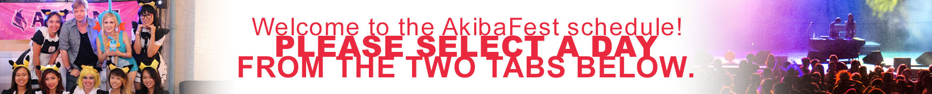Welcome to the AkibaFest schedule! Please select a day from the two tabs below.